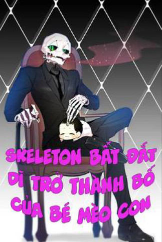 Skeleton Bất Đắt Dĩ Trở Thành Bố Của Bé Mèo Con