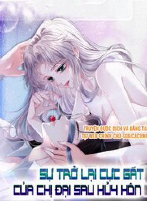 Sự Trở Lại Cực Gắt Của Chị Đại Sau Hủy Hôn
