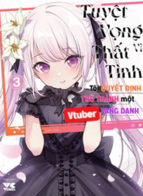 Tuyệt Vọng Vì Thất Tình, Tôi Quyết Định Trở Thành Một Vtuber Vang Danh