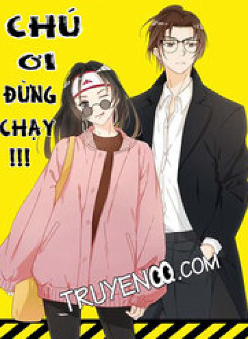 Chú Ơi Đừng Chạy!!!