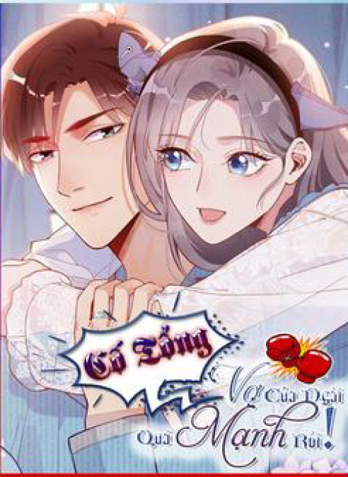 Cố Tổng Vợ Của Ngài Quá Mạnh Rồi!