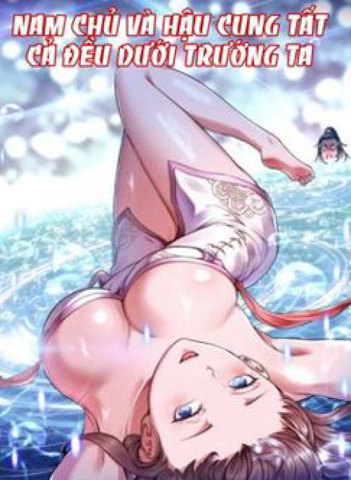 Nam Chủ Và Hậu Cung Đều Dưới Trướng Ta