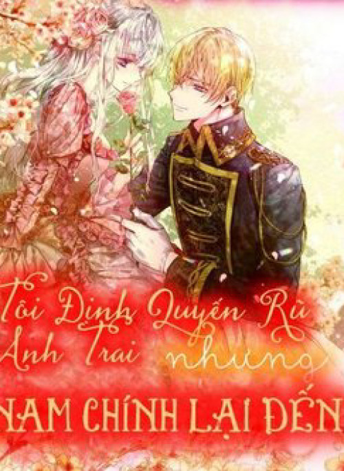 Tôi Định Quyến Rũ Anh Trai Nhưng Nam Chính Đã Đến