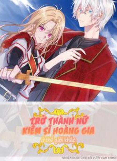 Trở Thành Nữ Kiếm Sĩ Hoàng Gia Ở Thế Giới Khác